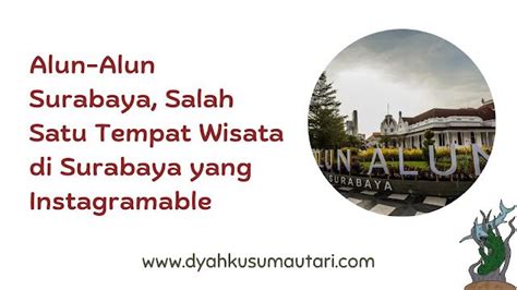 Alun Alun Surabaya Salah Satu Tempat Wisata Di Surabaya Yang