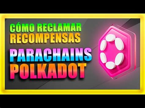 C Mo Reclamar Los Tokens De Las Recompensas De Las Parachains De