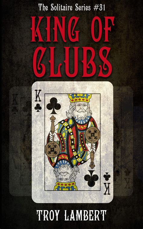 The King Of Clubs The Solitaire Series 31 By Troy Lambert Goodreads