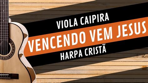 VENCENDO VEM JESUS HARPA CRISTÃ Como tocar na VIOLA CAIPIRA YouTube