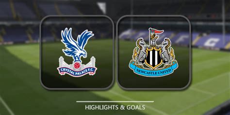 Crystal Palace Vs Newcastle United Highlights Full Matches And Shows