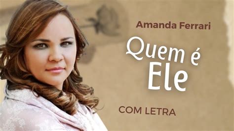 Amanda Ferrari Quem Ele Letra Videoletra Gospel Musics