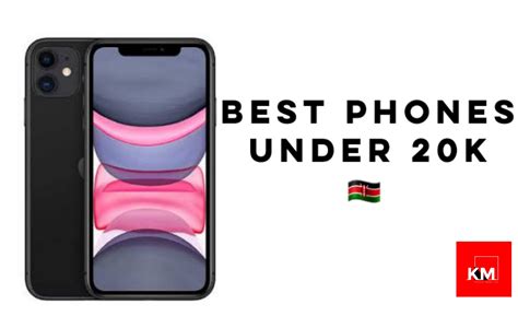 Top 20 Best Phones Under 20K In Kenya 2023 - Kenyan Magazine