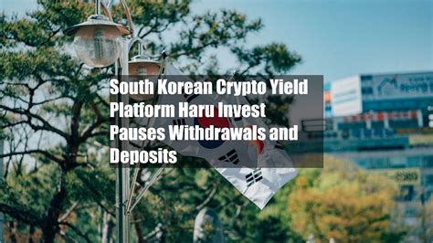 South Korean Crypto Yield Platform Haru Invest Pauses Withdrawals And