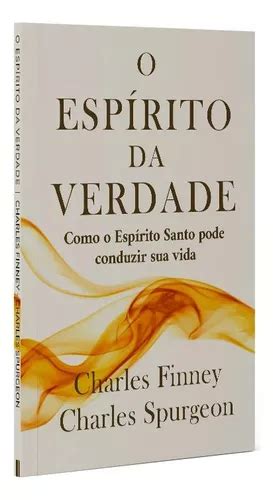 O Espírito Da Verdade Charles Finney E Charles Spurgeon De Charles