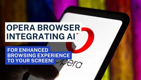 Opera Browser Integrating Ai For Enhanced Browsing Experience To Your