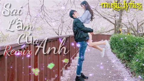 Sai L M C A Anh Remix Musiclyrics Youtube