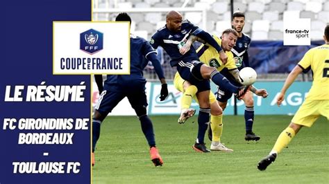 Foot Revivez En Vidéo Le 16e De Finale Tfc Bordeaux En Coupe De France