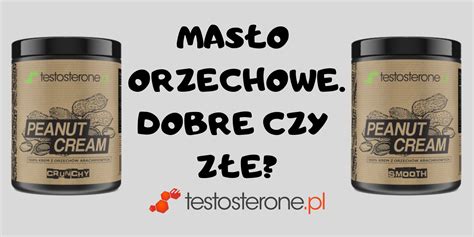 Mas O Orzechowe Dobre Czy Z E Testosterone Wiedza