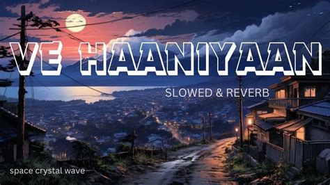 Ve Haaniyaan Slowed Reverb Ve Haaniyaan Ve Dil Janiya Danny