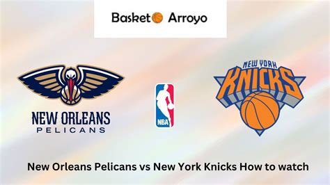 New Orleans Pelicans Vs New York Knicks How To Watch Nba Online Tv