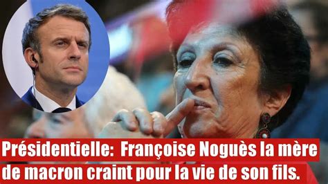 Présidentielle Françoise Noguès la mère de macron craint pour la vie