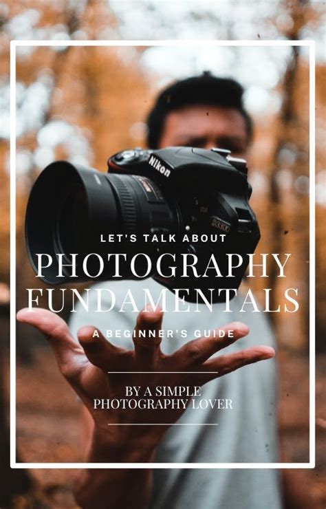 Photography Fundamentals A Beginner S Guide