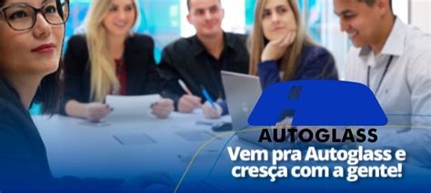 Autoglass Abre Vagas Para Estados De Todo O Brasil Slz Empregos