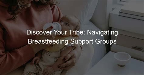 Discover Your Tribe Navigating Breastfeeding Support Groups Daily