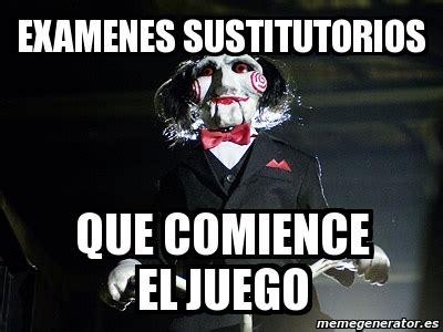 Meme Personalizado Examenes Sustitutorios Que Comience El Juego