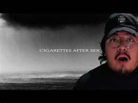 St Listen Reaction Kiss It Off Me Cigarettes After Sex Youtube