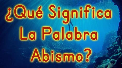 Qu Significa La Palabra Abismo Youtube