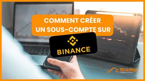 Comment créer et utiliser un sous compte Binance