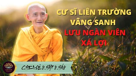 Sư kể cư sĩ Liên Trường vãng sanh lưu ngàn viên xá lợi HT Thích Giác