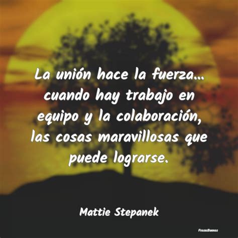 Introducir Imagen Frases Celebres De Union Y Fuerza Abzlocal Mx