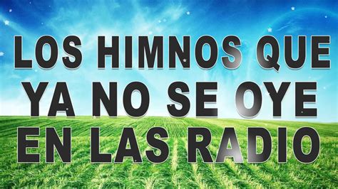 Los Himnos Que Ya No Se Oye En Las Radio Los Himnos M S Hermosos Del