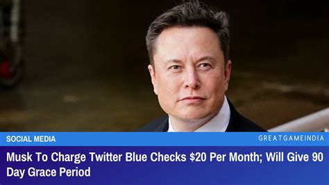 Musk To Charge Twitter Blue Checks 20 Per Month Will Give 90 Day