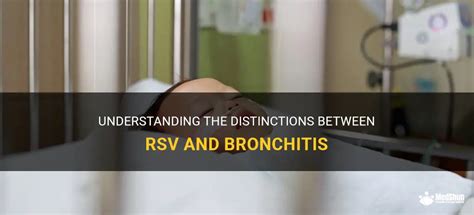 Understanding The Distinctions Between Rsv And Bronchitis | MedShun