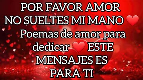 Por Favor Amor No Sueltes Mi Mano Poemas De Amor Para Dedicar Este