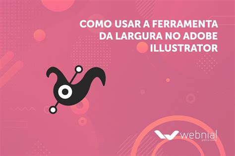 Como Usar A Ferramenta Largura Do Adobe Illustrator Webnial