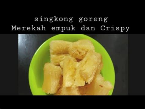 Cara Membuat Singkong Goreng Empuk Merekah Dan Crispy Youtube