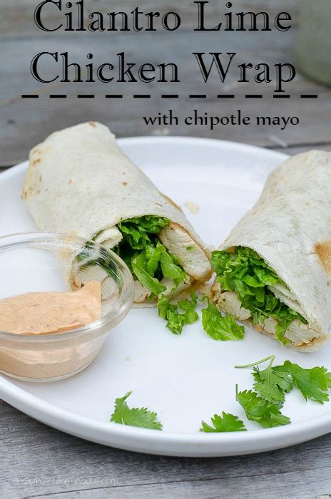 Cilantro Lime Chicken Wrap With Chipotle Mayonnaise Flower Patch Farmhouse