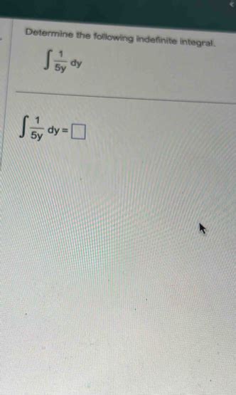 Solved Determine The Following Indefinite Integral ∈t 15y Dy ∈t 15y Dy Calculus