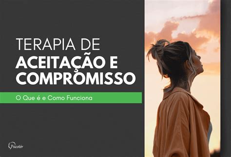 Terapia De Aceitação E Compromisso O Que é E Como Funciona