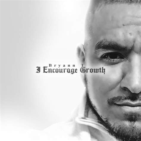 Bryann T I Encourage Growth Lyrics And Tracklist Genius