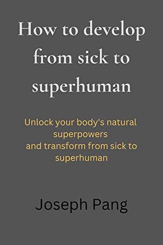 How To Develop From Sick To Superhuman Unlock Your Bodys Natural