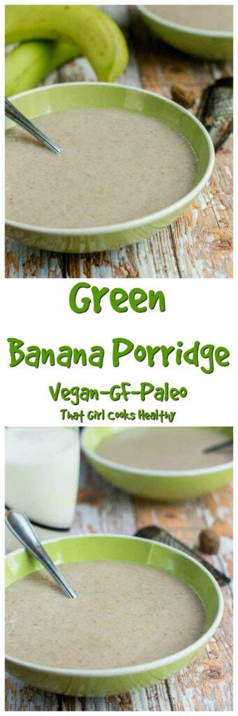 Green Banana Porridge (Vegan Style) - That Girl Cooks Healthy