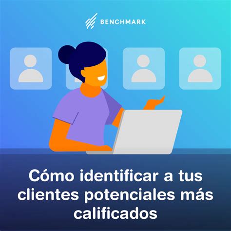 Cómo Identificar A Tus Clientes Potenciales Más Calificados Benchmark Email