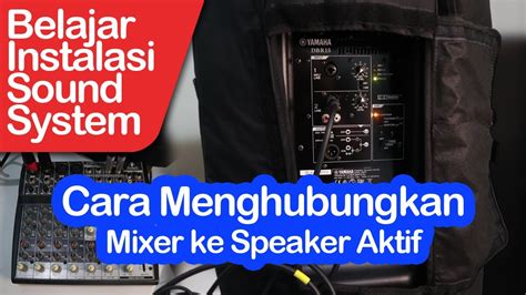 Cara Pasang Mixer Ke Speaker Aktif Belajar Instalasi Sound System