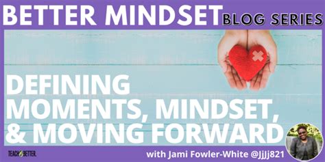 Defining Moments Mindset And Moving Forward Teach Better