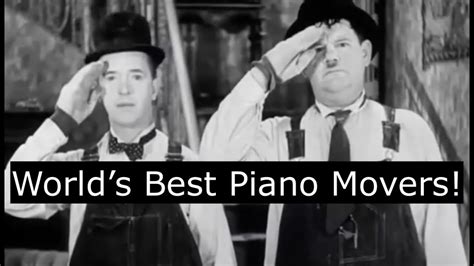 The Worlds Best Piano Movers Laurel And Hardy Youtube