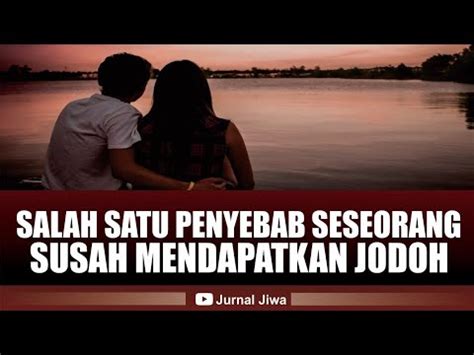 Salah Satu Penyebab Seseorang Susah Mendapatkan Jodoh Youtube