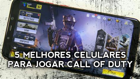 5 MELHORES CELULARES PARA JOGAR CALL OF DUTY YouTube