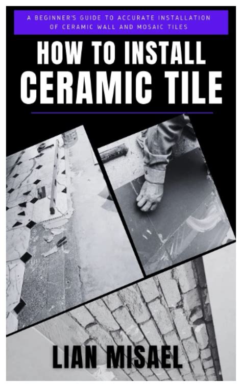 Buy How To Install Ceramic Tile A Beginner’s Guide To Accurate Installation Of Ceramic Wall And