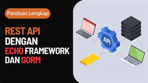 Panduan Lengkap Rest Api Crud Golang Dengan Echo Framework Dan Gorm