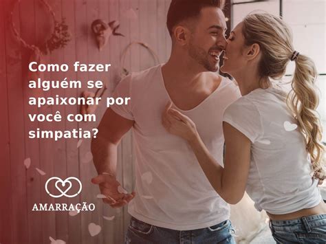 Como Fazer Algu M Se Apaixonar Por Voc Simpatia