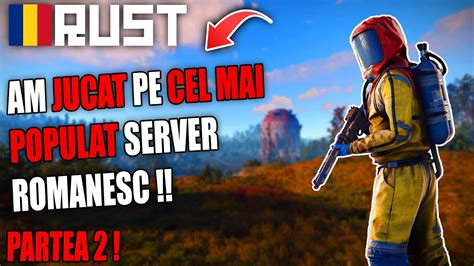 Rust Romania Dar Joc Pe Cel Mai POPULAT Server ROMANESC Part2 YouTube