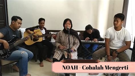 Noah Cobalah Mengerti Cover By Tears Musik Youtube