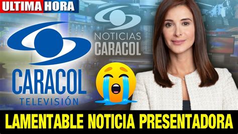 🔴¡ Ultima Hora Hace Unas Horas Presentadora Noticias Caracol