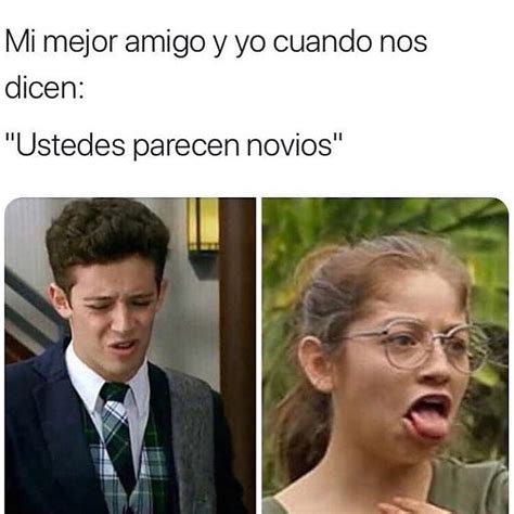 Mi Mejor Amigo Y Yo Cuando Nos Dicen Ustedes Parecen Novios Memes